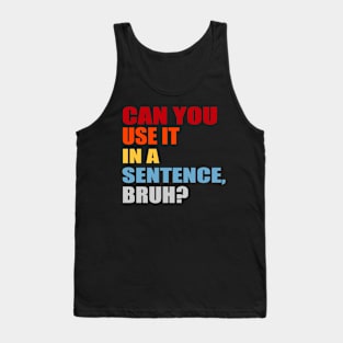 can you use it in a sentence bruh? Tank Top